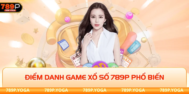 Điểm danh game xổ số 789P phổ biến