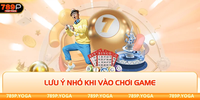 Lưu ý nhỏ khi vào chơi game tránh rủi ro