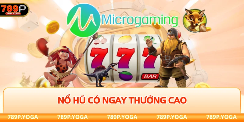 Nổ hũ có ngay thưởng cao
