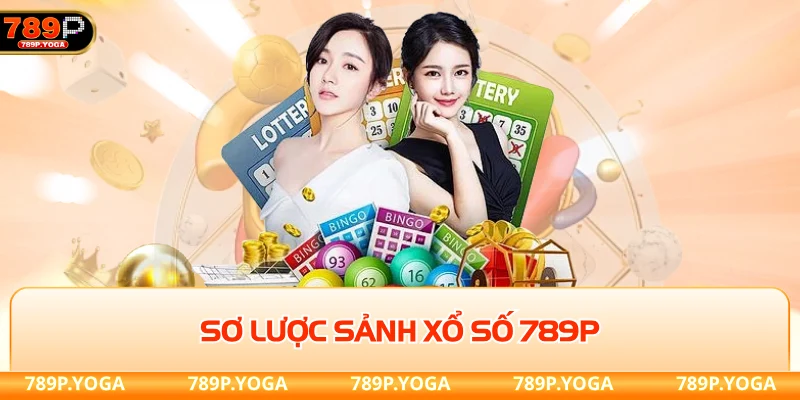 Sơ lược sảnh xổ số 789P tràn ngập vận may