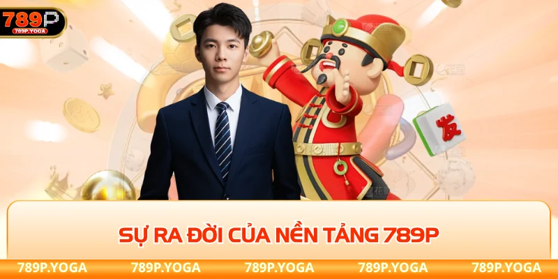 Sự ra đời của nền tảng 789P